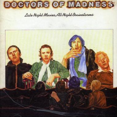 Doctors of Madness -  Late Night Movies, All Night Brainstorms